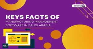 7 signs for great impact using manufacturing management software in Saudi Arabia