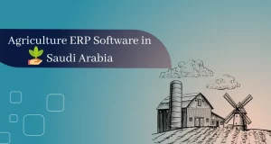 Why do businesses need agriculture ERP software in Saudi Arabia?