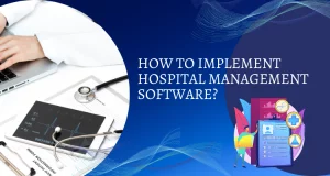 Step-by-step guide to implementing hospital management software