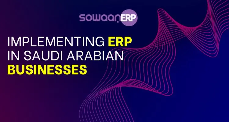  Benefits of implementing ERP in Saudi Arabian businesses