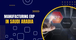 Efficiency Redefined: Choosing the Ideal Manufacturing ERP in Saudi Arabia