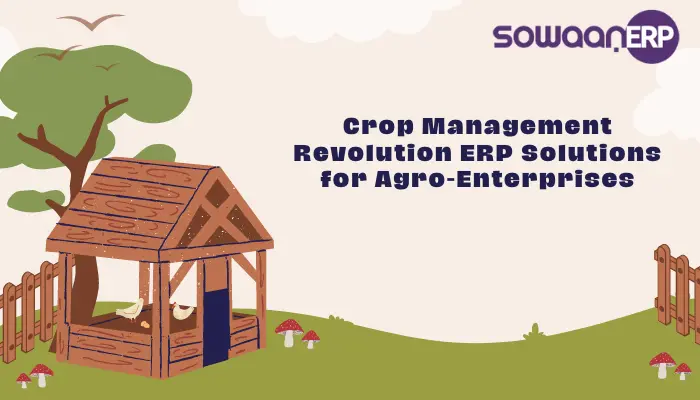  Crop Management Revolution: ERP Solutions for Agro-Enterprises