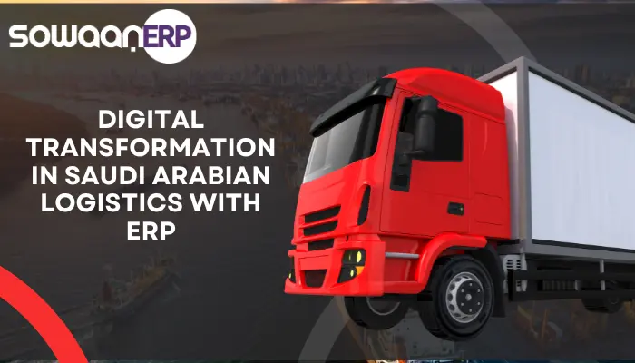  Digital Transformation in Saudi Arabian Logistics: ERP Solutions