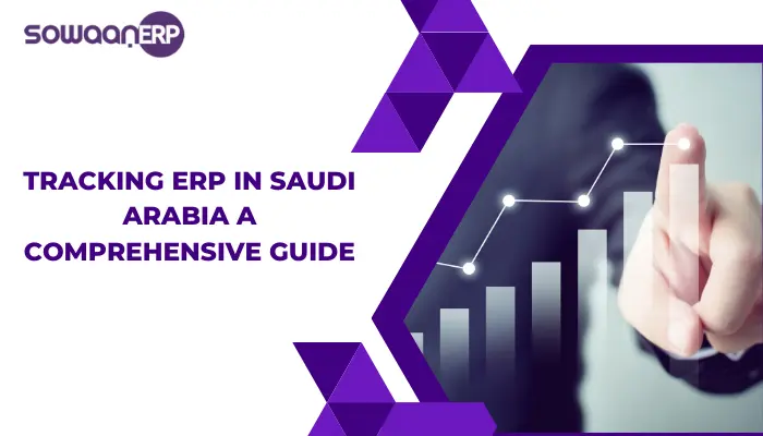  Tracking ERP in Saudi Arabia: A Comprehensive Guide