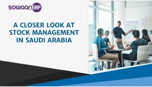 A Closer Look at Stock Management in Saudi Arabia