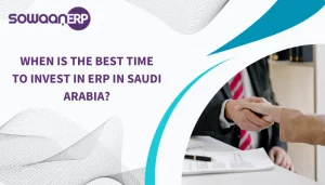 When Is the Best Time to Invest in ERP in Saudi Arabia?