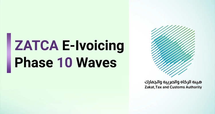  ZATCA Announces Wave 10 of Phase 2 for Saudi Arabia’s E-Invoicing System